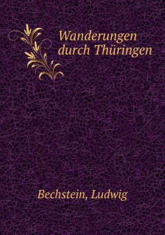 Ludwig Bechstein Wanderungen durch Thuringen