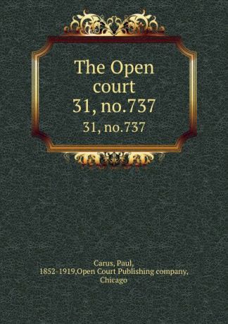 Paul Carus The Open court. 31, no.737