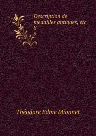 Théodore Edme Mionnet Description de medailles antiques, etc. 8