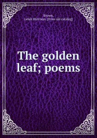 Lelah Harrison Brown The golden leaf; poems