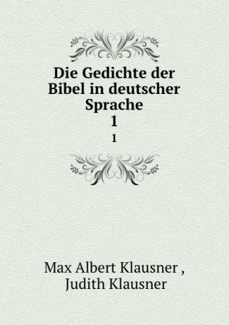 Max Albert Klausner Die Gedichte der Bibel in deutscher Sprache. 1