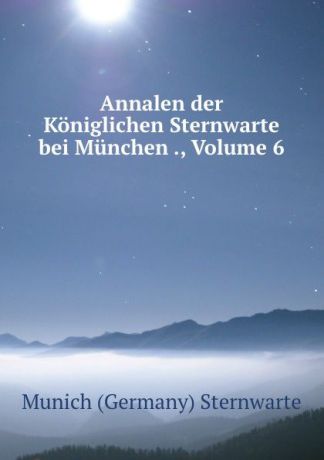 Munich Germany Sternwarte Annalen der Koniglichen Sternwarte bei Munchen ., Volume 6