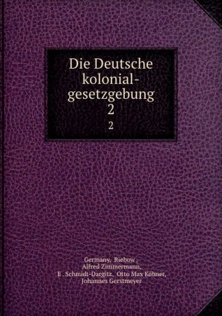 Riebow Germany Die Deutsche kolonial-gesetzgebung. 2