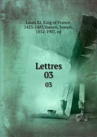 Louis XI Lettres. 03