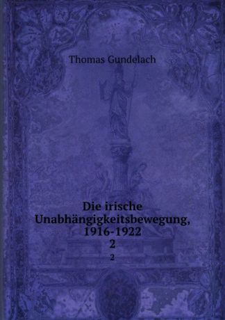 Thomas Gundelach Die irische Unabhangigkeitsbewegung, 1916-1922. 2