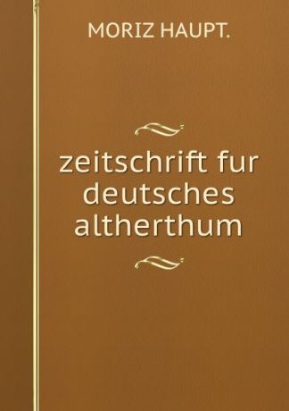 Moriz Haupt zeitschrift fur deutsches altherthum