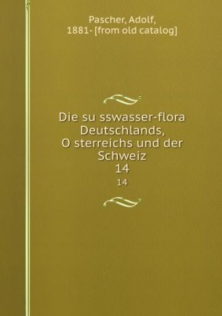 Adolf Pascher Die susswasser-flora Deutschlands, Osterreichs und der Schweiz. 14
