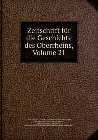 Landesarchiv zu Karlsruhe Zeitschrift fur die Geschichte des Oberrheins, Volume 21