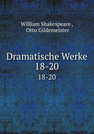 William Shakespeare Dramatische Werke. 18-20