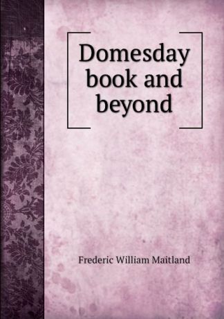 Maitland Frederic William Domesday book and beyond