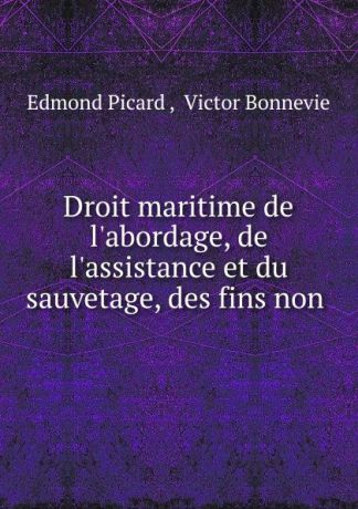 Edmond Picard Droit maritime de l.abordage, de l.assistance et du sauvetage, des fins non .