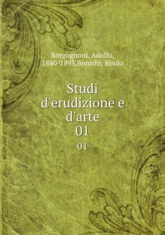 Adolfo Borgognoni Studi d.erudizione e d.arte. 01