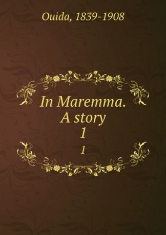 Ouida In Maremma. A story. 1