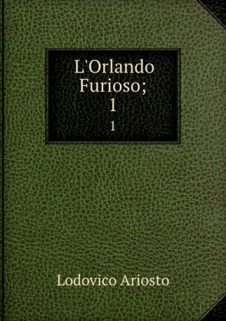 Ariosto Lodovico L.Orlando Furioso;. 1