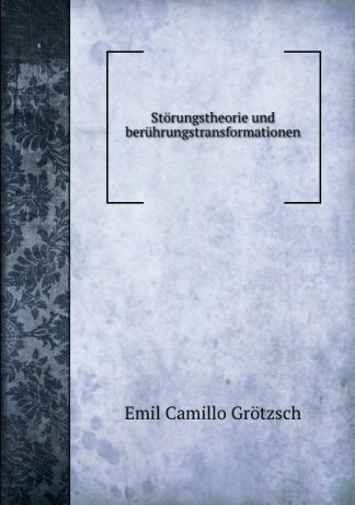 Emil Camillo Grötzsch Storungstheorie und beruhrungstransformationen