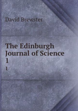Brewster David The Edinburgh Journal of Science. 1
