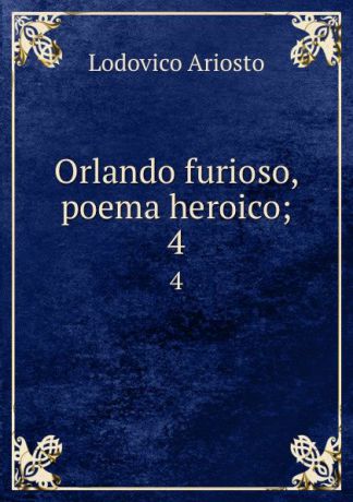 Ariosto Lodovico Orlando furioso, poema heroico;. 4