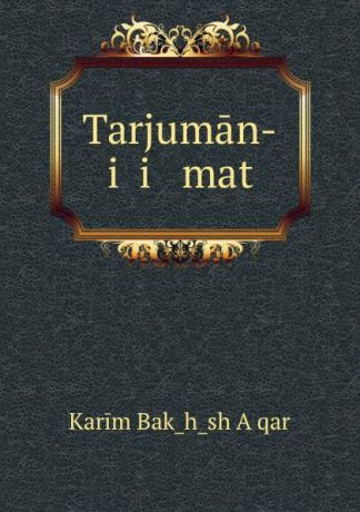 Karim Bakhsh Aḥqar Tarjuman-i .i mat