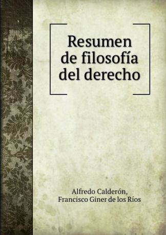 Alfredo Calderón Resumen de filosofia del derecho