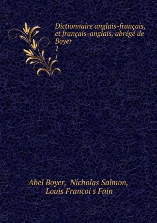 Abel Boyer Dictionnaire anglais-francais, et francais-anglais, abrege de Boyer . 1