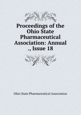 Proceedings of the Ohio State Pharmaceutical Association: Annual ., Issue 18