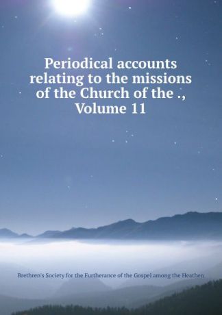 Periodical accounts relating to the missions of the Church of the ., Volume 11