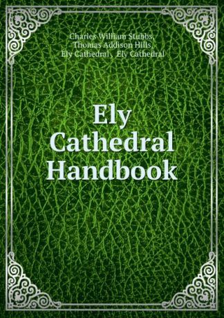 Charles William Stubbs Ely Cathedral Handbook
