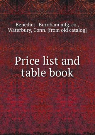 Benedict and Burnham Price list and table book