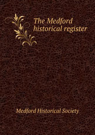 The Medford historical register