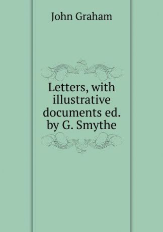John Graham Letters, with illustrative documents ed. by G. Smythe.