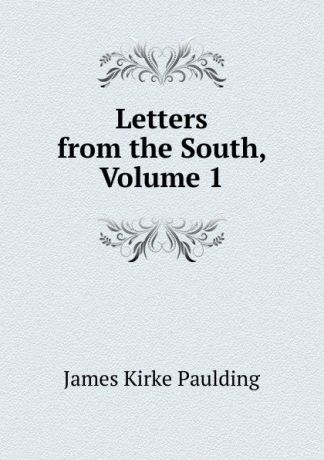 Paulding James Kirke Letters from the South, Volume 1