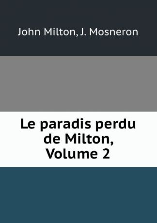 John Milton Le paradis perdu de Milton, Volume 2