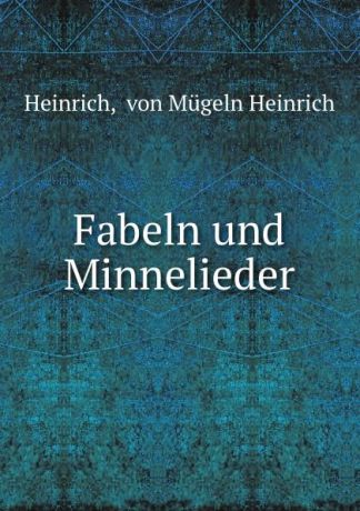 von Mugeln Heinrich Heinrich Fabeln und Minnelieder