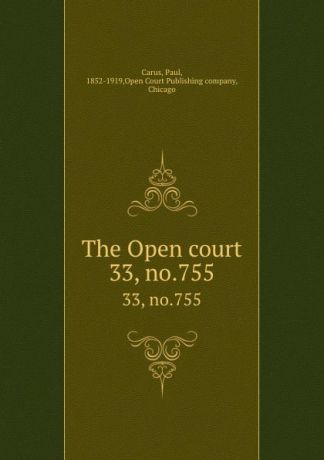 Paul Carus The Open court. 33, no.755