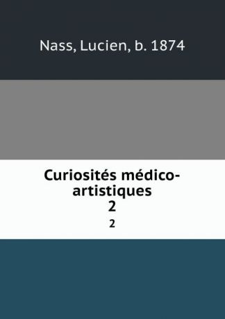 Lucien Nass Curiosites medico-artistiques. 2