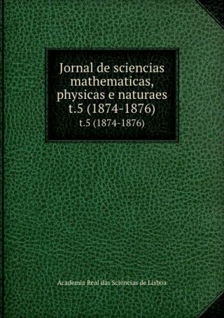 Jornal de sciencias mathematicas, physicas e naturaes. t.5 (1874-1876)