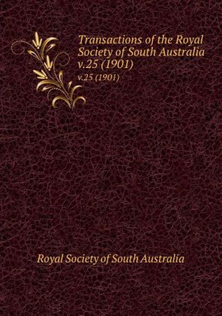 Transactions of the Royal Society of South Australia. v.25 (1901)