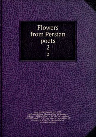 Nathan Haskell Dole Flowers from Persian poets. 2