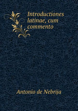 Antonio de Nebrija Introductiones latinae, cum commento