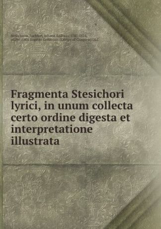 Suchfort Stesichorus Fragmenta Stesichori lyrici, in unum collecta certo ordine digesta et interpretatione illustrata