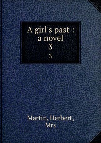 Herbert Martin A girl.s past : a novel. 3