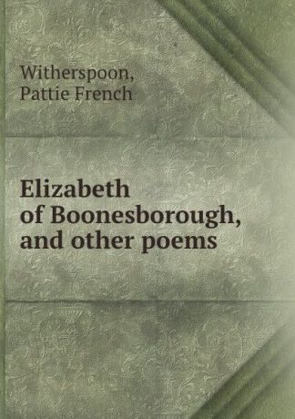 Pattie French Witherspoon Elizabeth of Boonesborough, and other poems