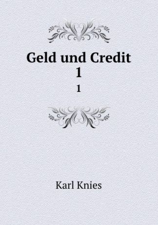 Karl Knies Geld und Credit. 1