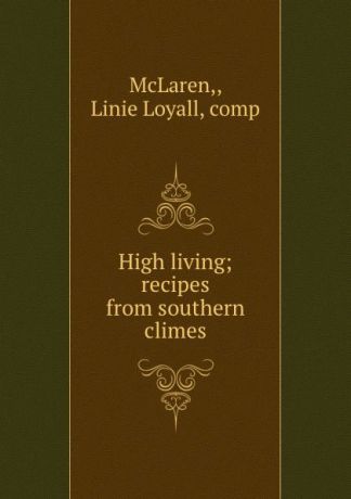 Linie Loyall McLaren High living; recipes from southern climes