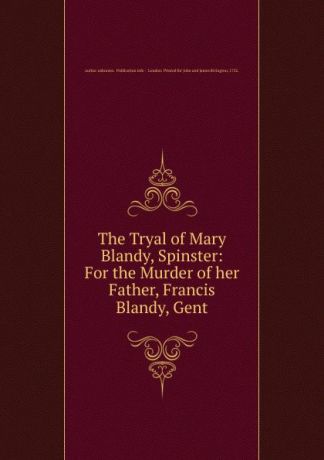 Author Unknown The Tryal of Mary Blandy, Spinster: For the Murder of her Father, Francis Blandy, Gent.