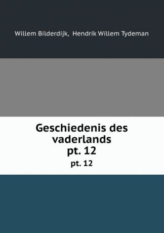 Willem Bilderdijk Geschiedenis des vaderlands. pt. 12
