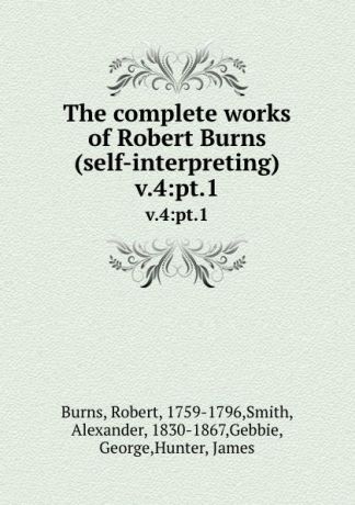Robert Burns The complete works of Robert Burns (self-interpreting). v.4:pt.1