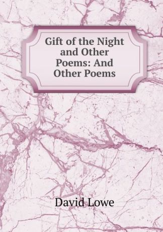 David Lowe Gift of the Night and Other Poems: And Other Poems