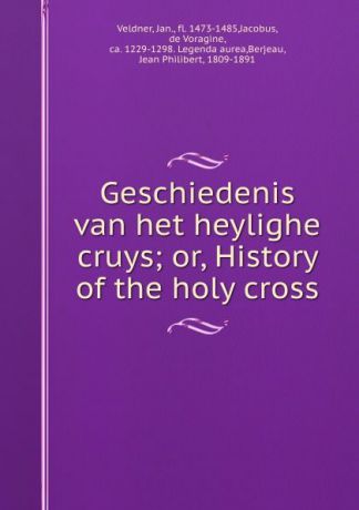 Jan. Veldner Geschiedenis van het heylighe cruys; or, History of the holy cross