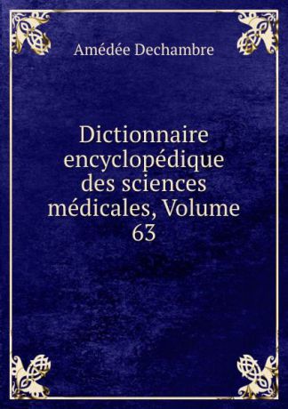 Amédée Dechambre Dictionnaire encyclopedique des sciences medicales, Volume 63